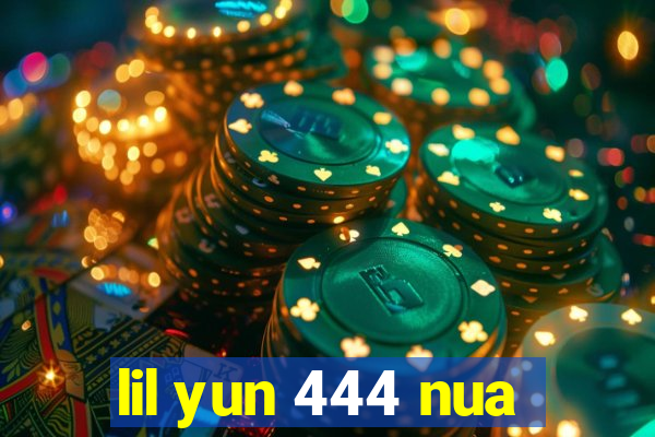 lil yun 444 nua